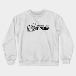 Im not Lost Im Exploring Crewneck Sweatshirt